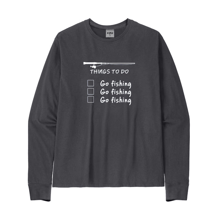 THINGS TO DO GO FISHING Long Sleeve T-Shirt