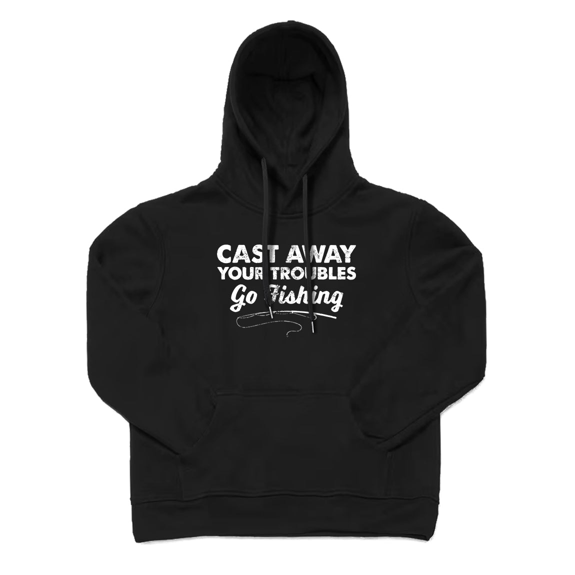 Cast Away Your Troubles Go Fishing Hoodie