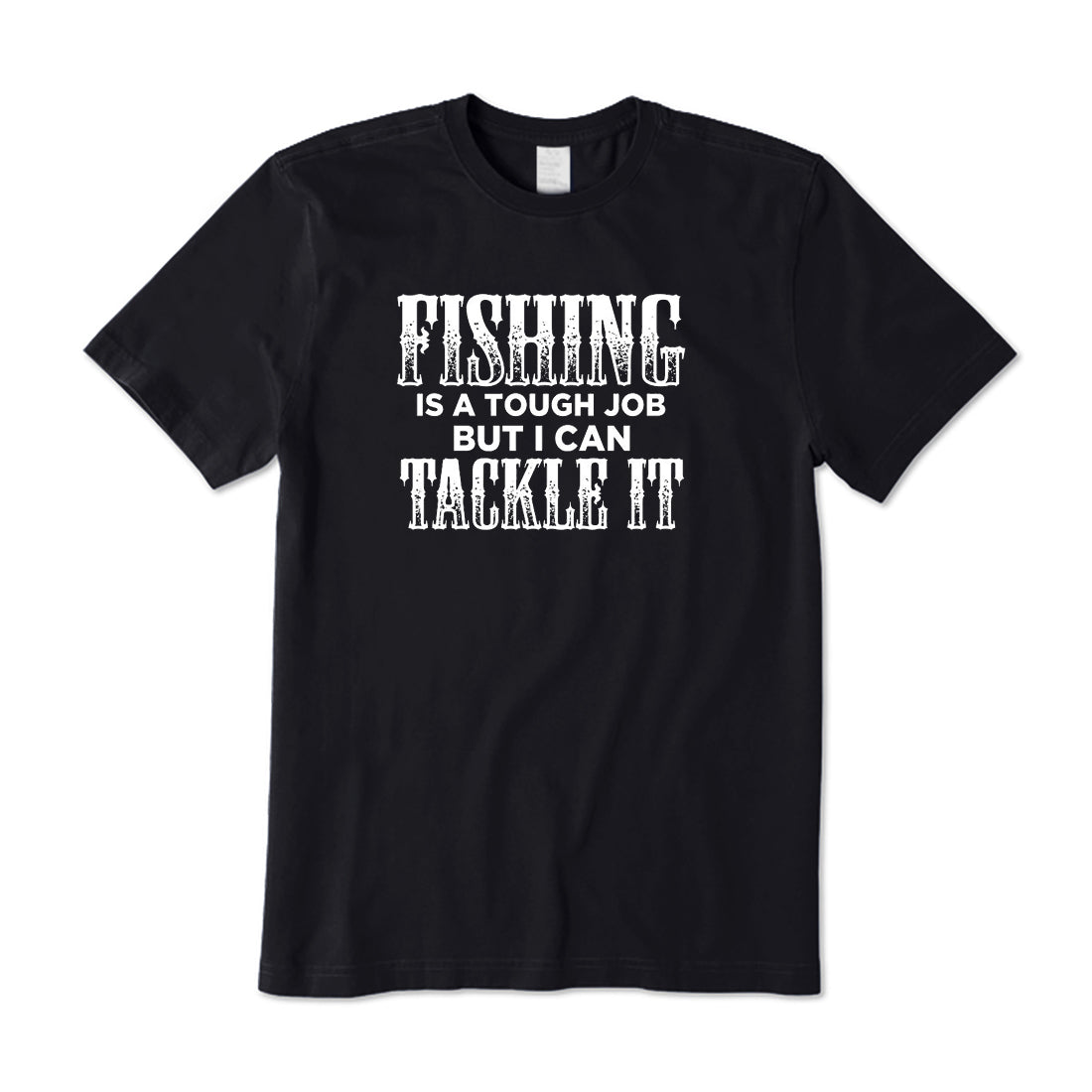 Fishing Tough Job But I Can Tackle It T-Shirt