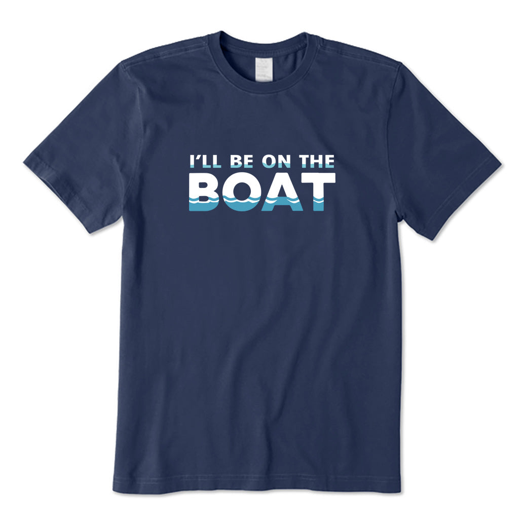 I Will Be On The Boat T-Shirt