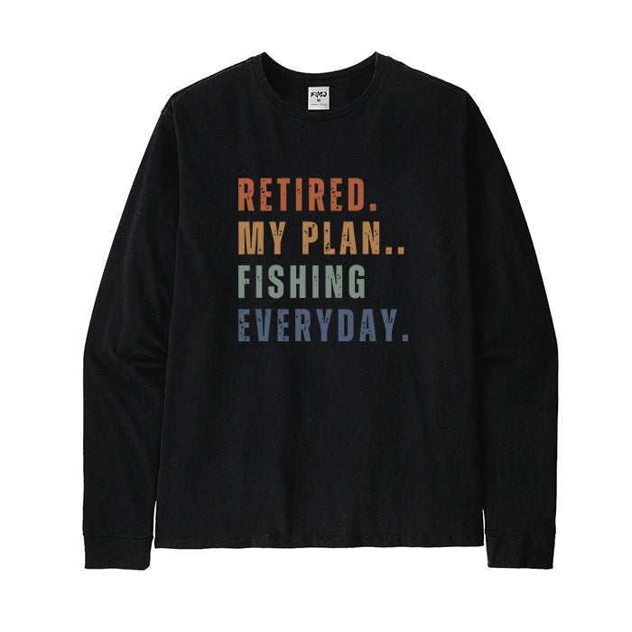 Retired My Plan Fishing Everyday Long Sleeve T-Shirt