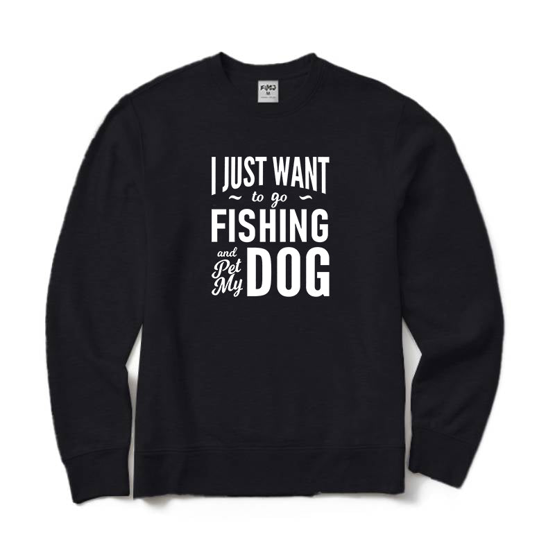 I Just Want To Go Fishing and Pet My Dog Crewneck Sweatshirt