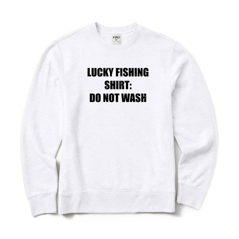 Lucky Fishing Shirt Do Not Wash Crewneck Sweatshirt