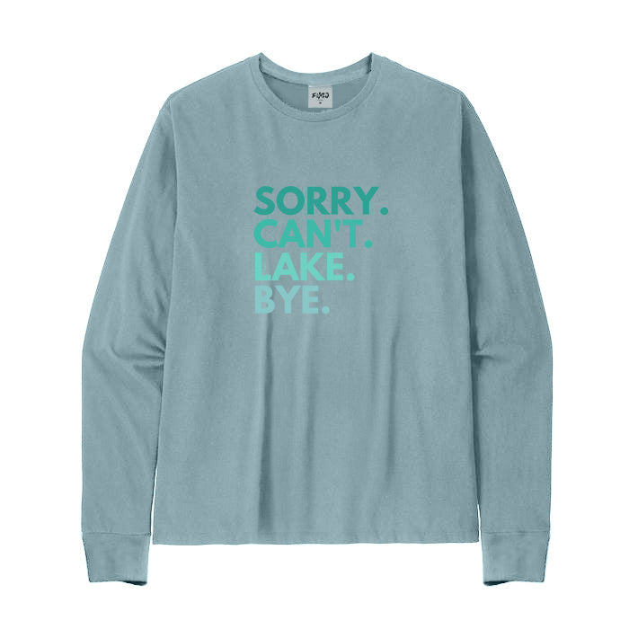 SORRY CAN'T LAKE BYE Long Sleeve T-Shirt