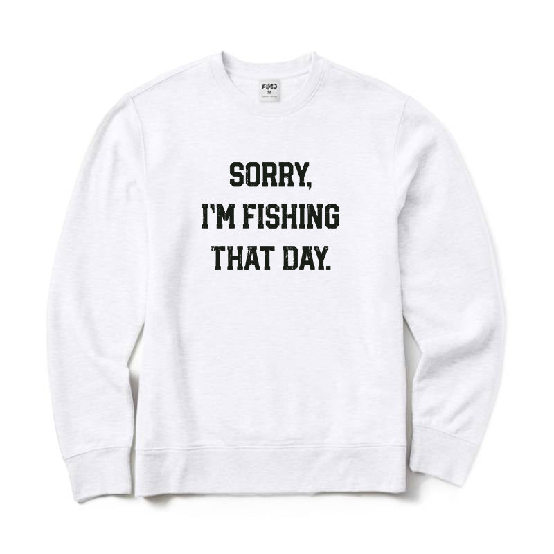 Sorry Im Fishing That Day Crewneck Sweatshirt