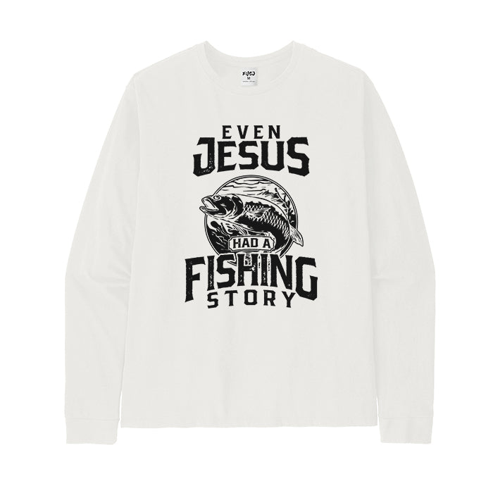 EVEN JESUS HAD A FISHING STORY Long Sleeve T-Shirt