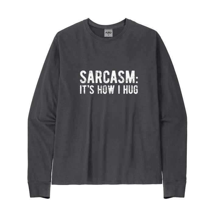 SARCASM: IT'S HOW I HUG Long Sleeve T-Shirt