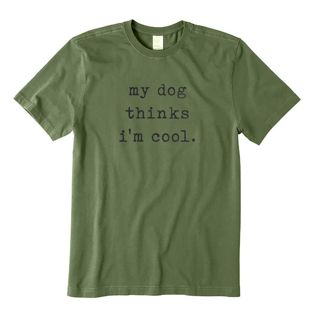 My Dog Thinks I'm Cool T-Shirt