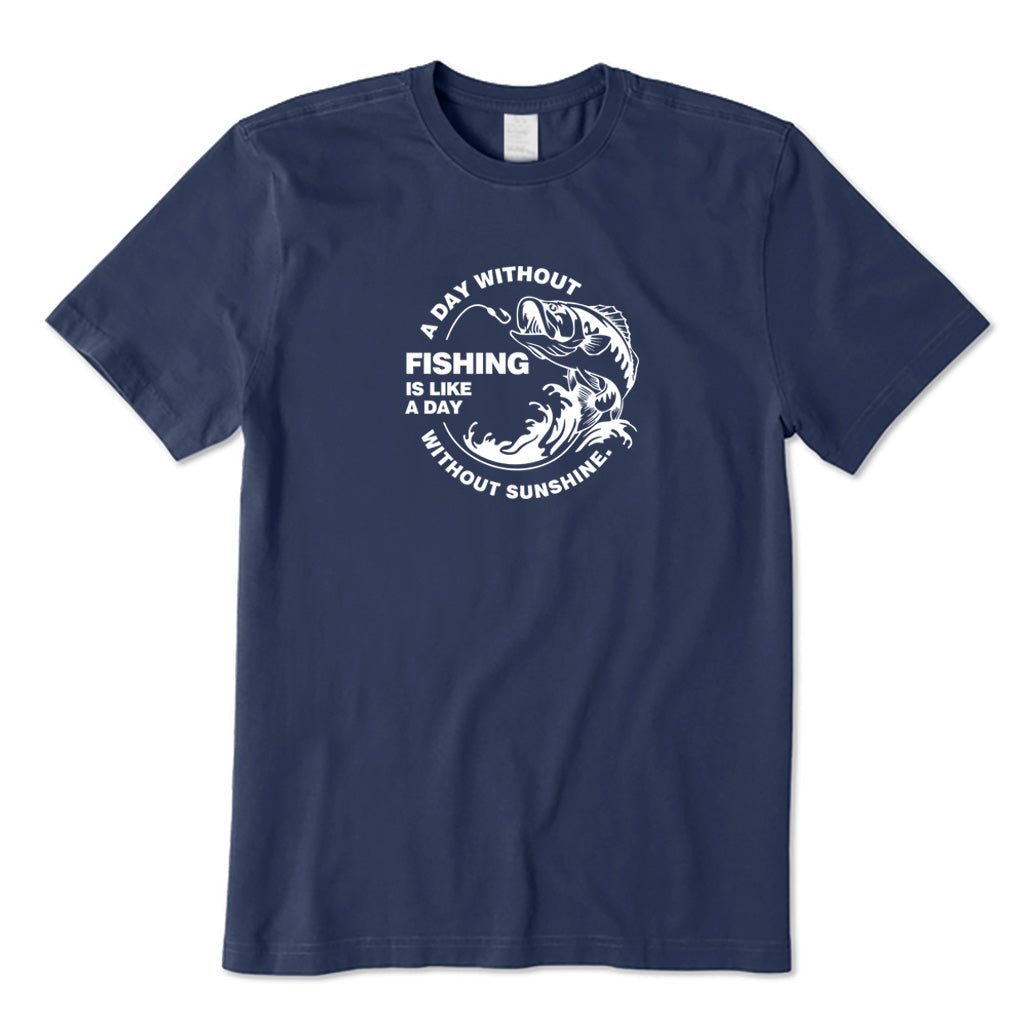 A Day Without Fishing Is Like A Day Without Sunshine T-Shirt