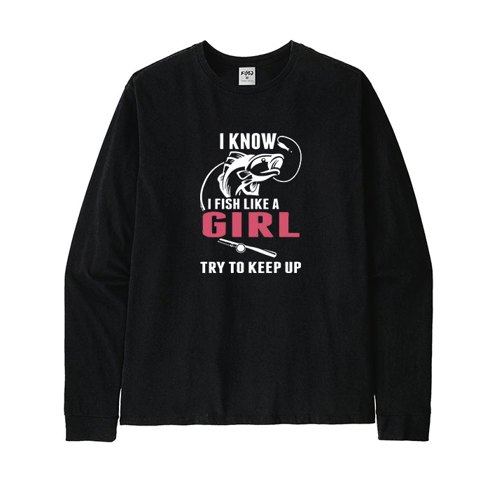 I Fish Like A Girl Try To Keep Up Long Sleeve T-Shirt