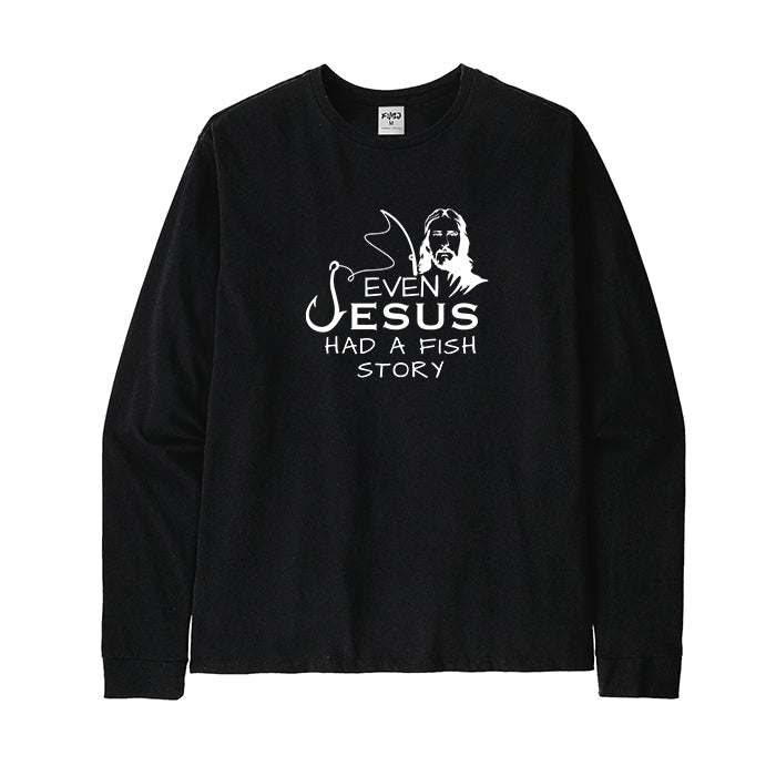 Even Jesus Had A Fish Story Long Sleeve T-Shirt