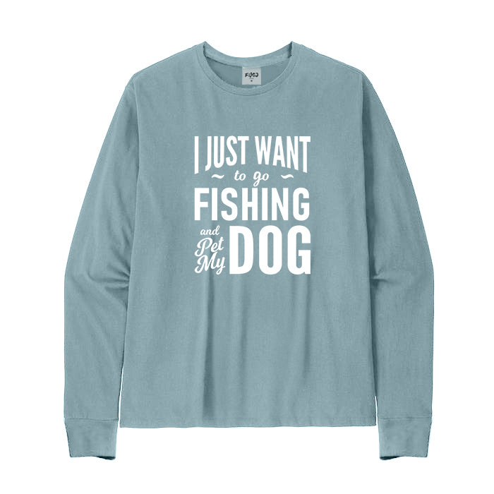 I Just Want To Go Fishing and Pet My Dog Long Sleeve T-Shirt