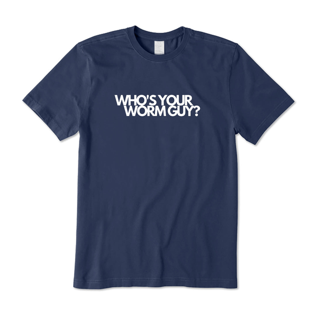 Who's Your Worm Guy? T-Shirt