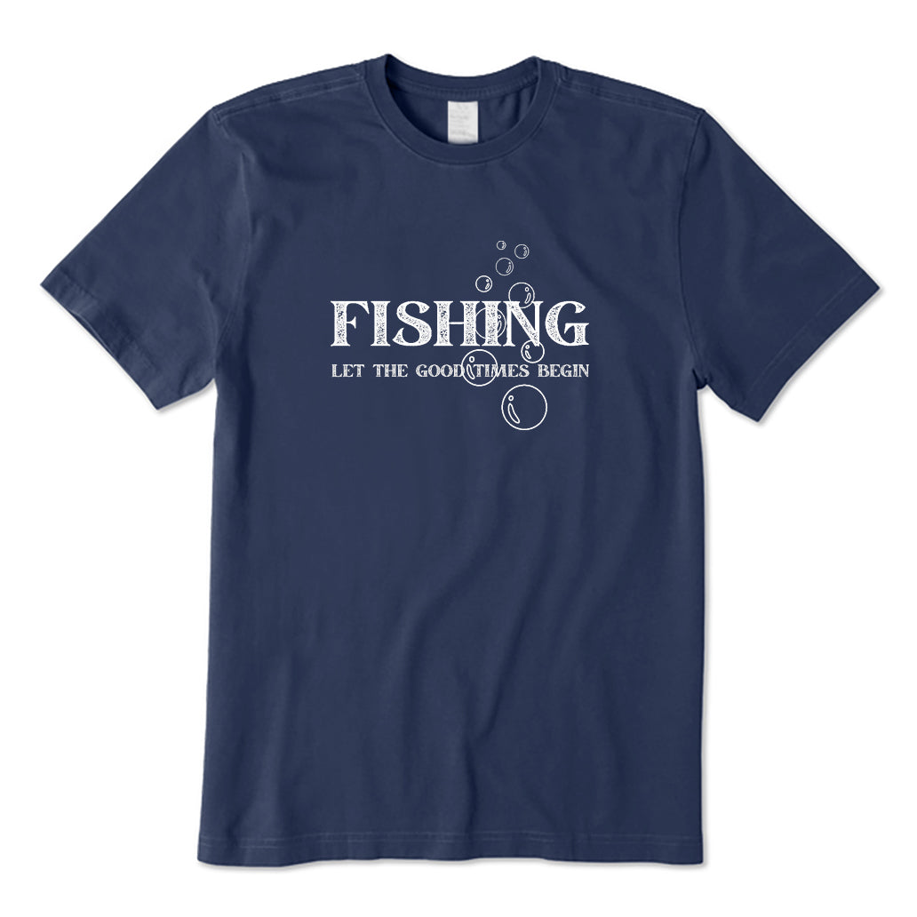 Fishing Let The Good Times Begin T-Shirt