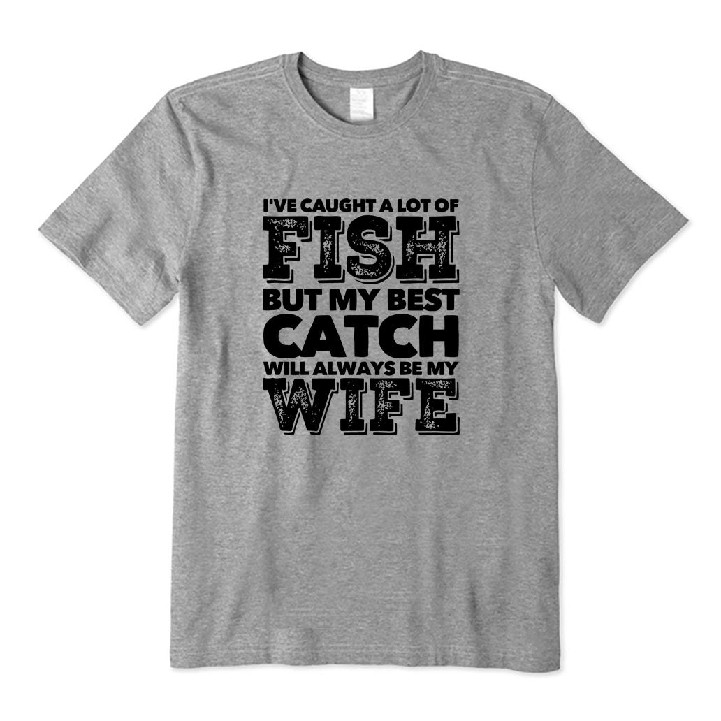 BEST CATCH WILL ALWAYS BE MY WIFE T-Shirt