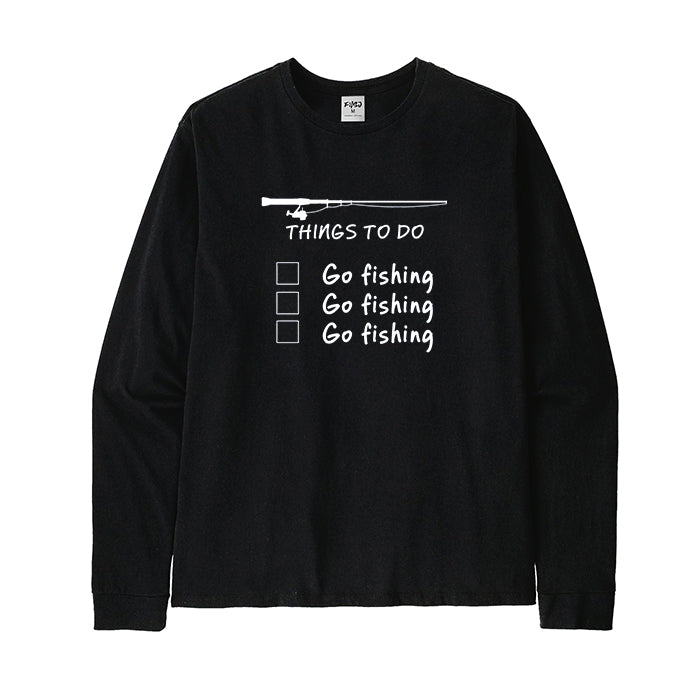 THINGS TO DO GO FISHING Long Sleeve T-Shirt