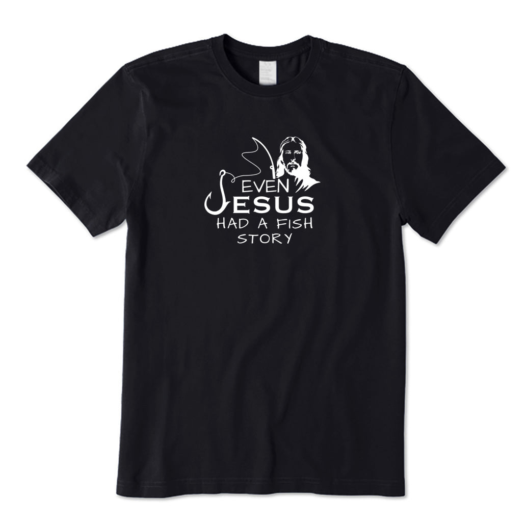 Even Jesus Had A Fish Story T-Shirt