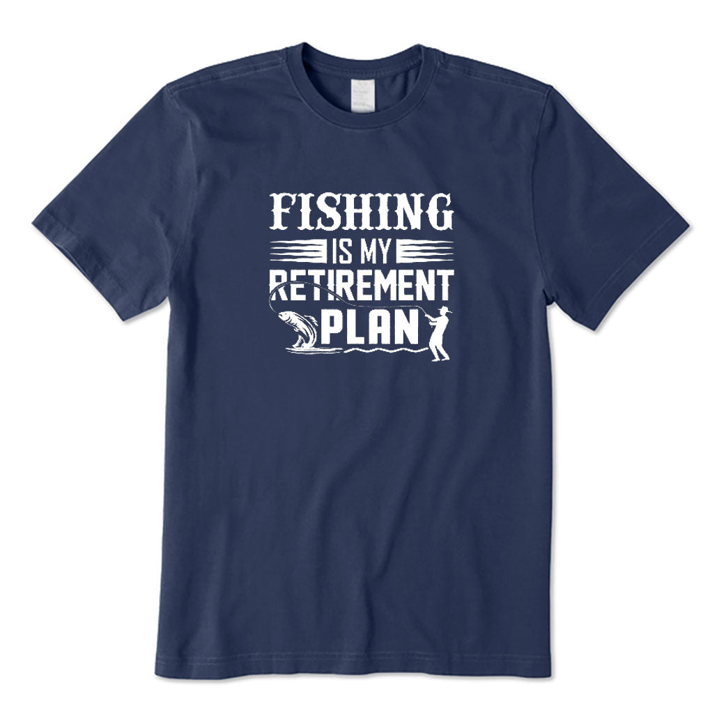 Fishing Is My Retirement Plan T-Shirt