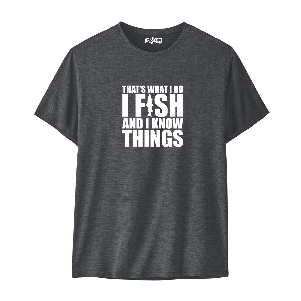 I FISH AND I KNOW THINGS Performance T-Shirt