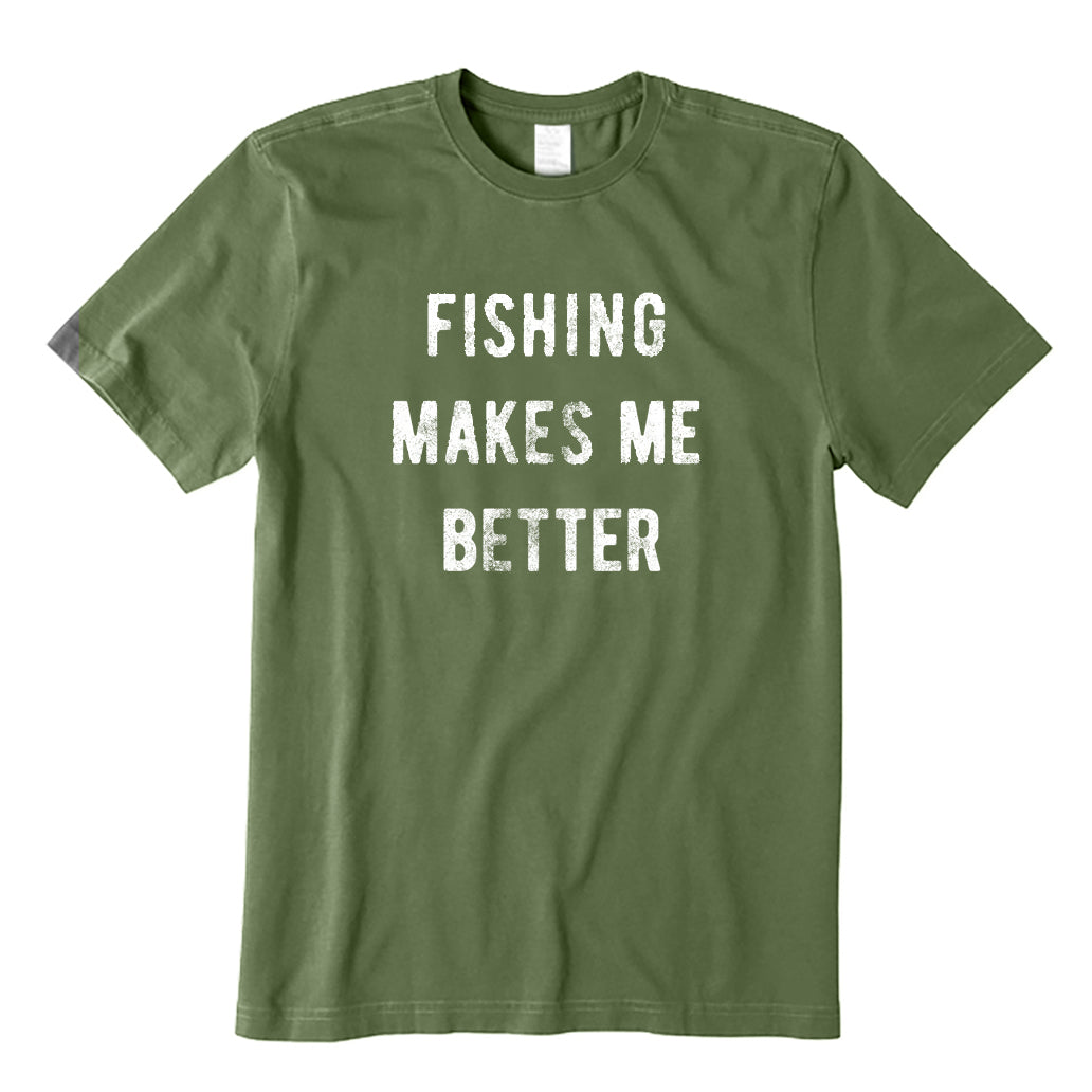 Fishing Makes Me Better T-Shirt