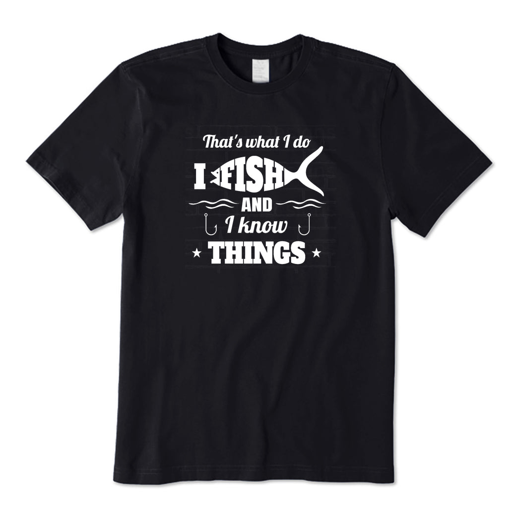 I Fishing and I Know Things T-Shirt