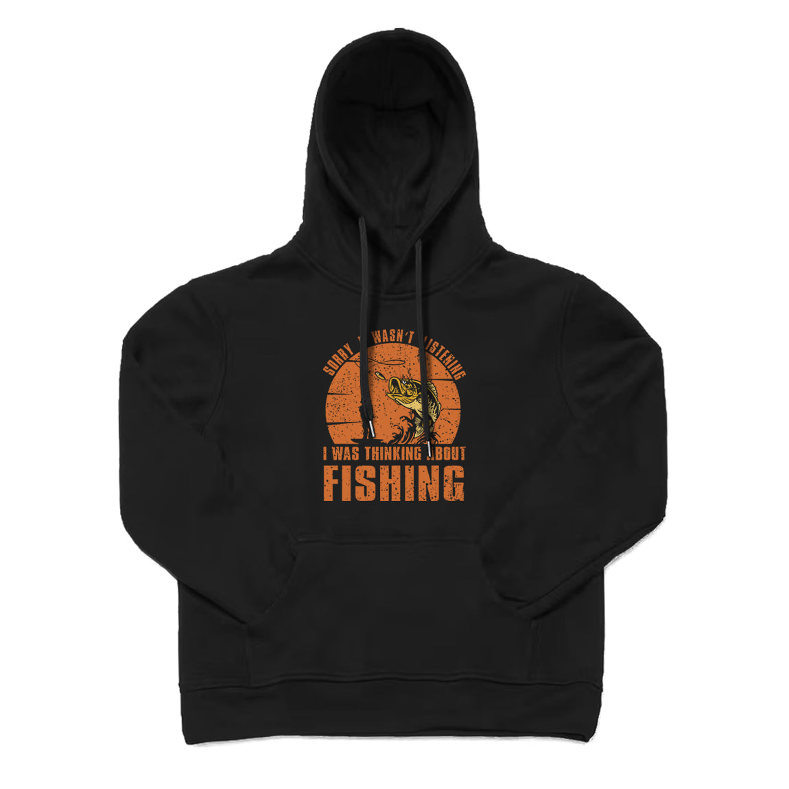 Sorry I Wasn't Listening I Was Thinking about Fishing Hoodie