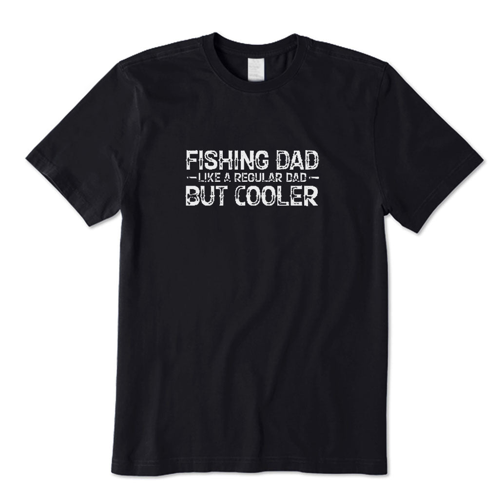 Fishing Dad Like A Regular Dad But Cooler T-Shirt