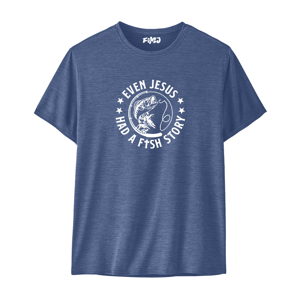 Even Jesus Had A Fish Story Performance T-SHIRT