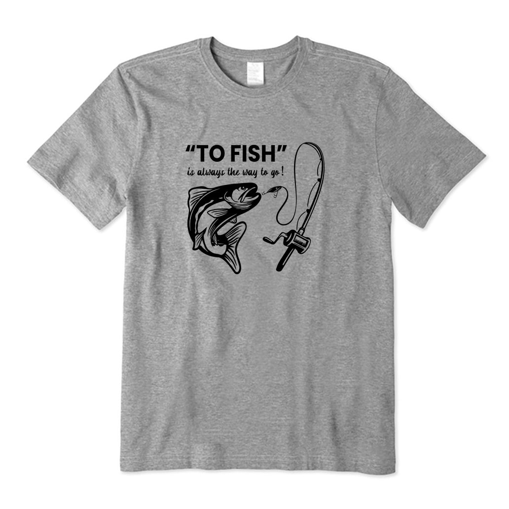 To Fish T-Shirt