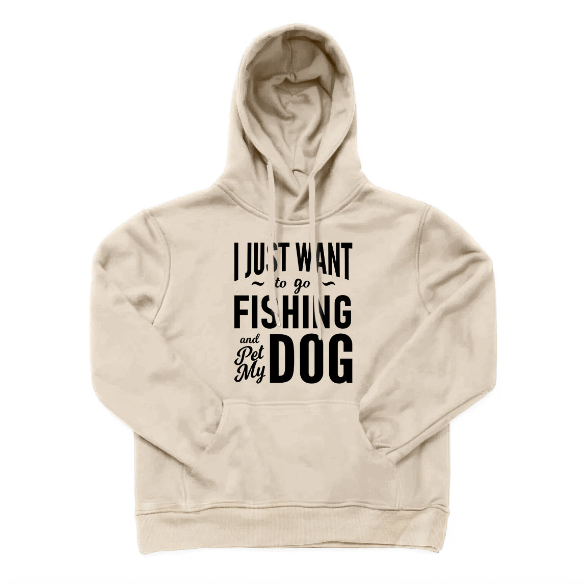 I Just Want to Go Fishing and Pet My Dog Hoodie