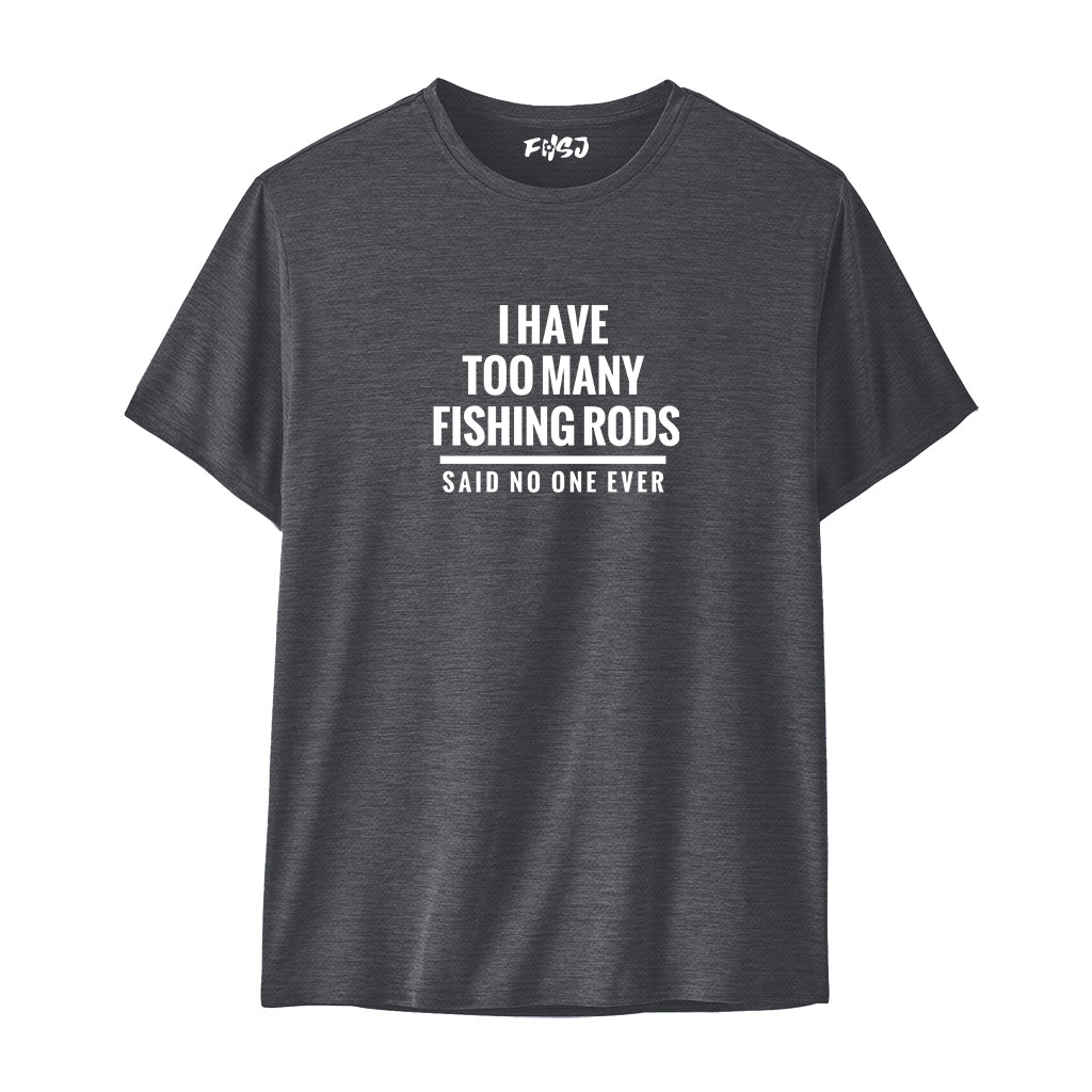 I Have Too Many Fishing Rods  Performance T-SHIRT