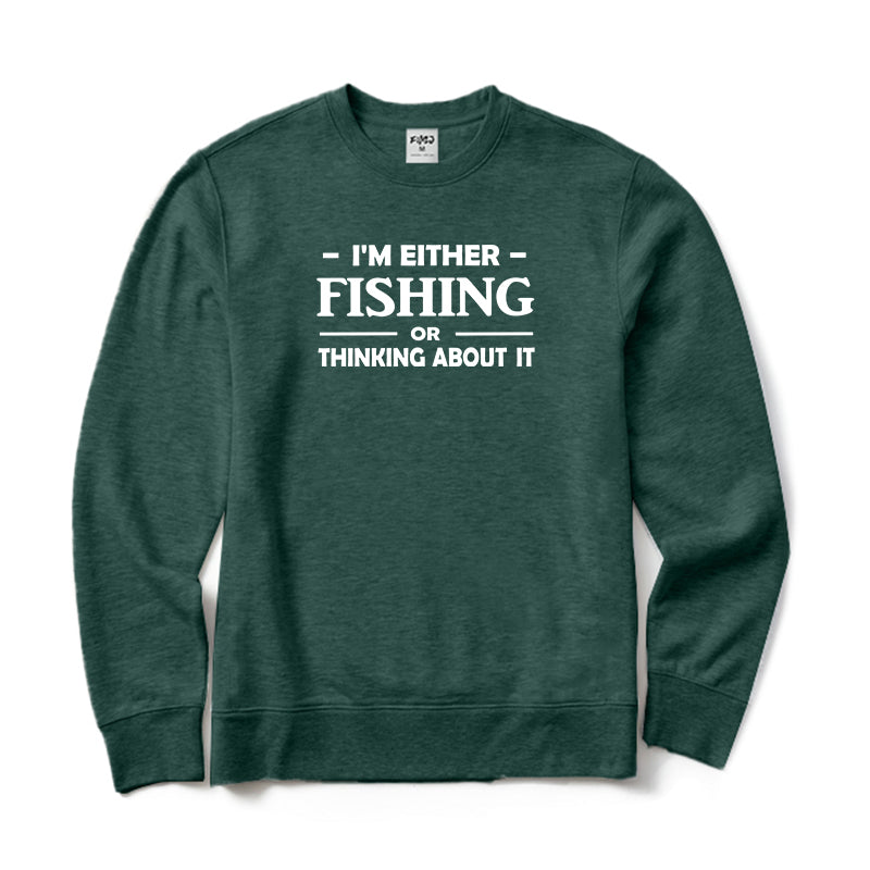 I'm Either Fishing or Thinking about It Crewneck Sweatshirt