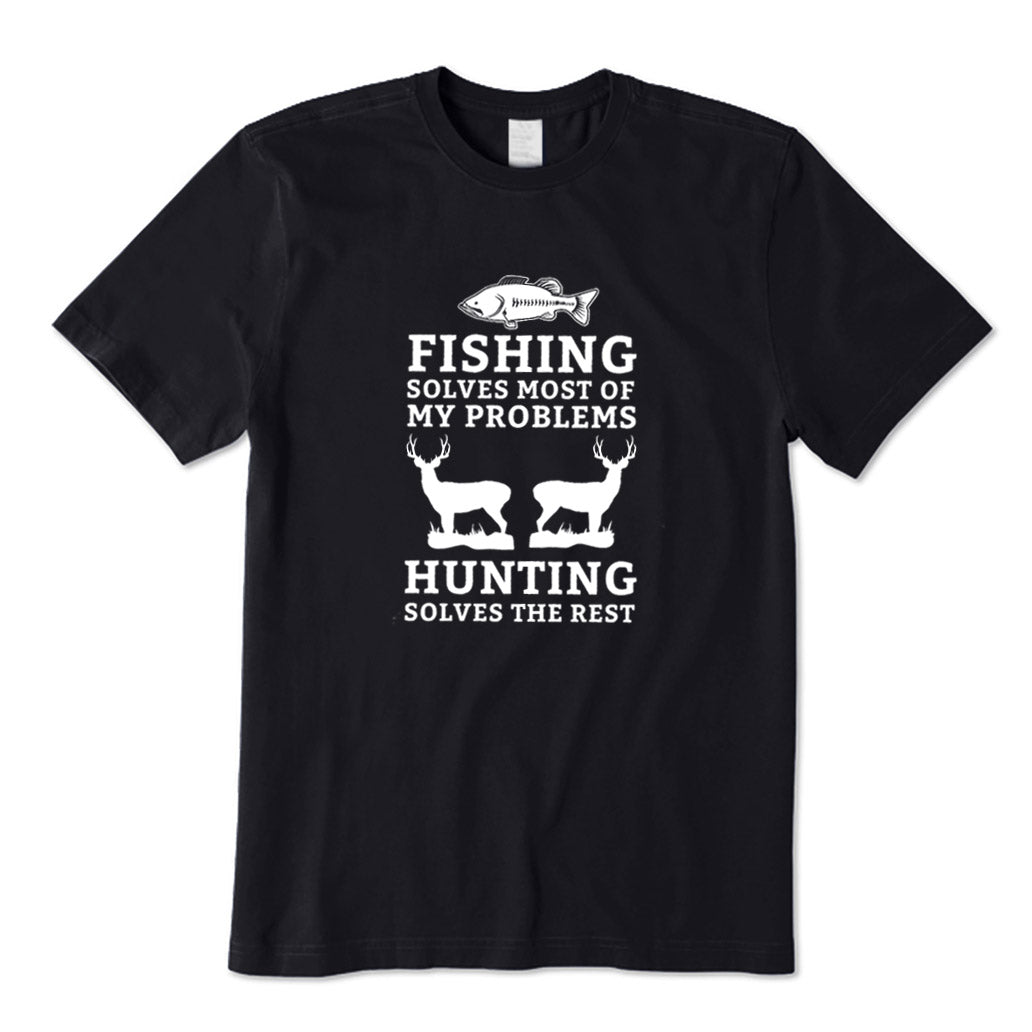 Fishing Solves Most of My Problems Hunting Solves The Rest T-Shirt