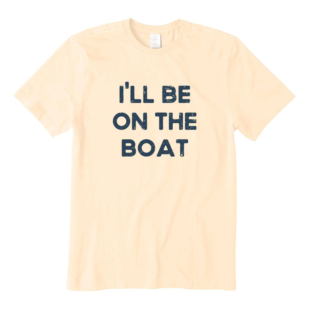 I'll Be on The Boat T-Shirt