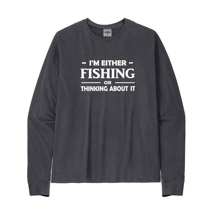 I'm Either Fishing or Thinking about It Long Sleeve T-Shirt