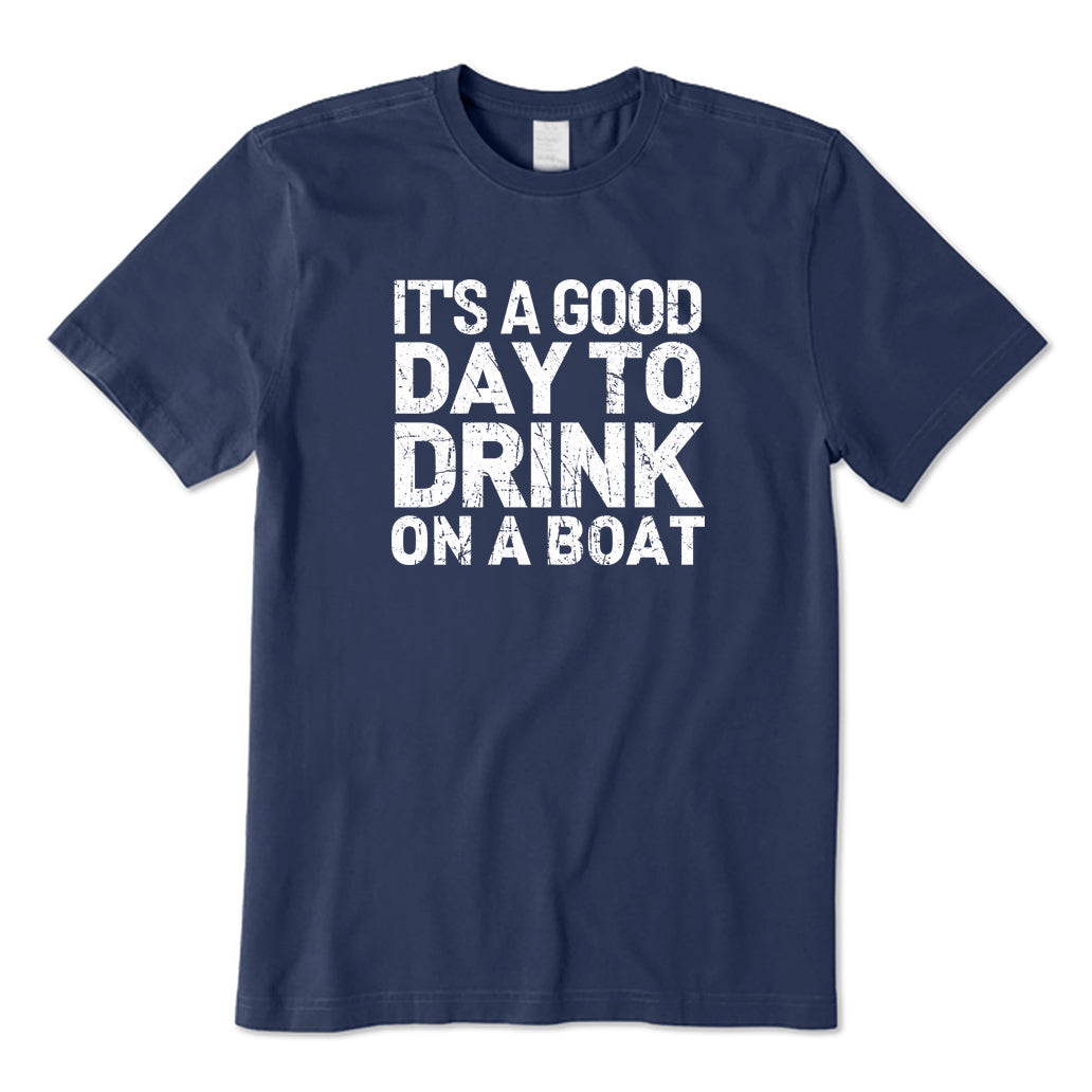 It's A Good Day To Drink On A Boat T-Shirt