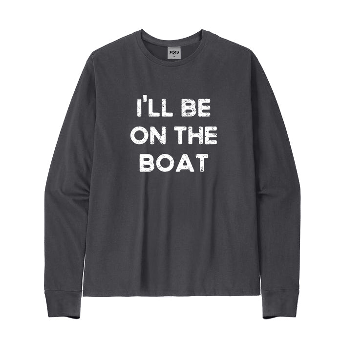 I'LL BE ON THE BOAT Long Sleeve T-Shirt