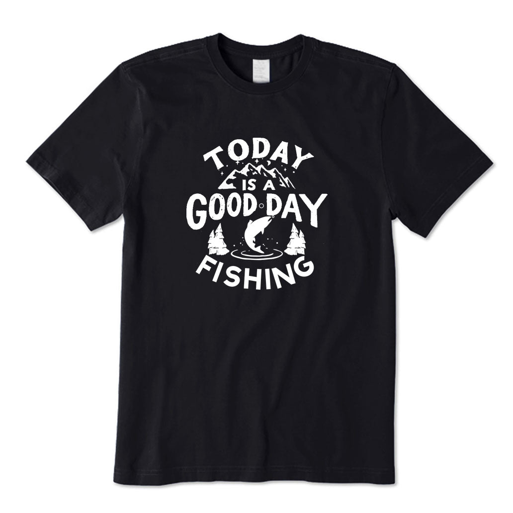 Today Is A Good Day Fishing T-Shirt