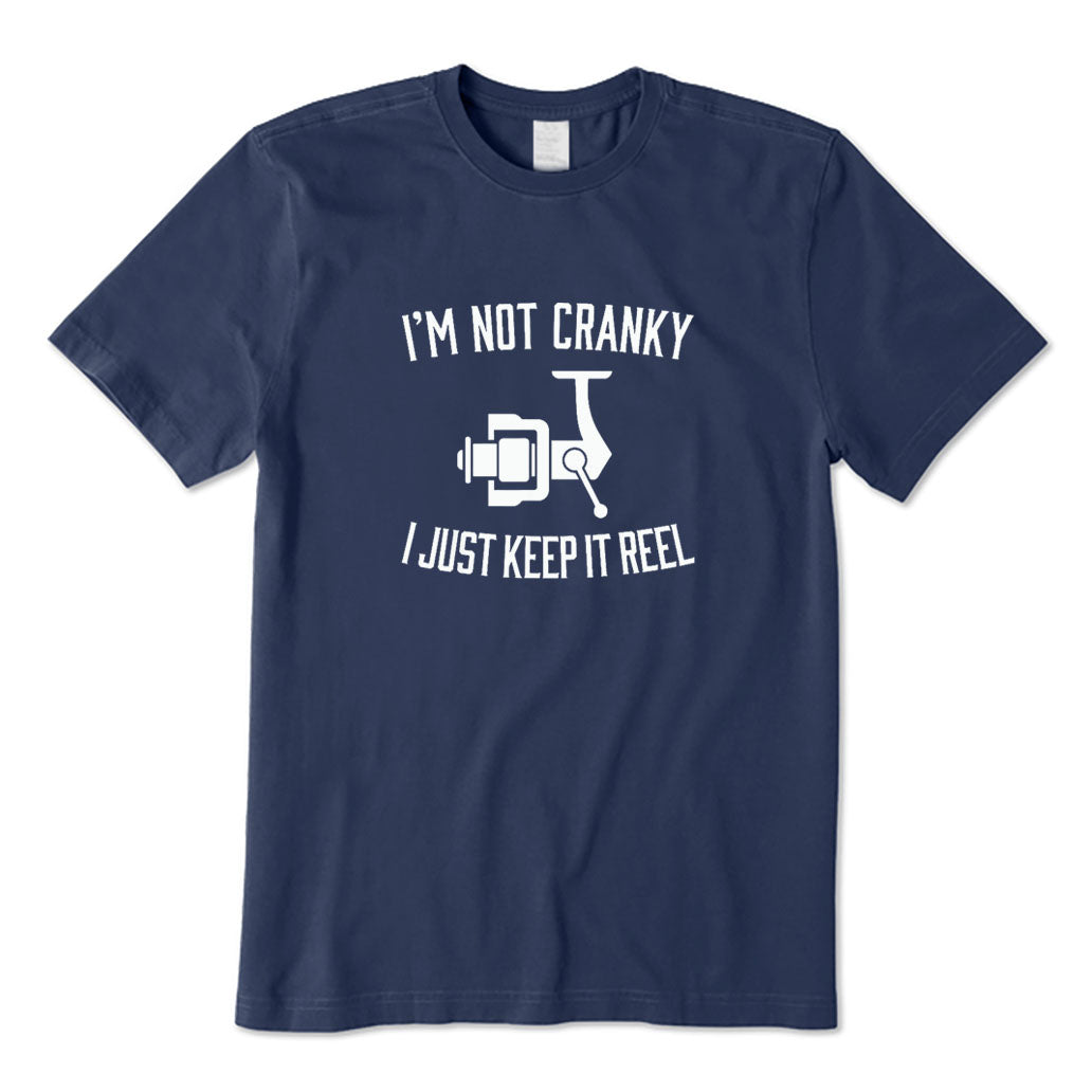 I'm Not Cranky I Just Keep It Reel T-Shirt