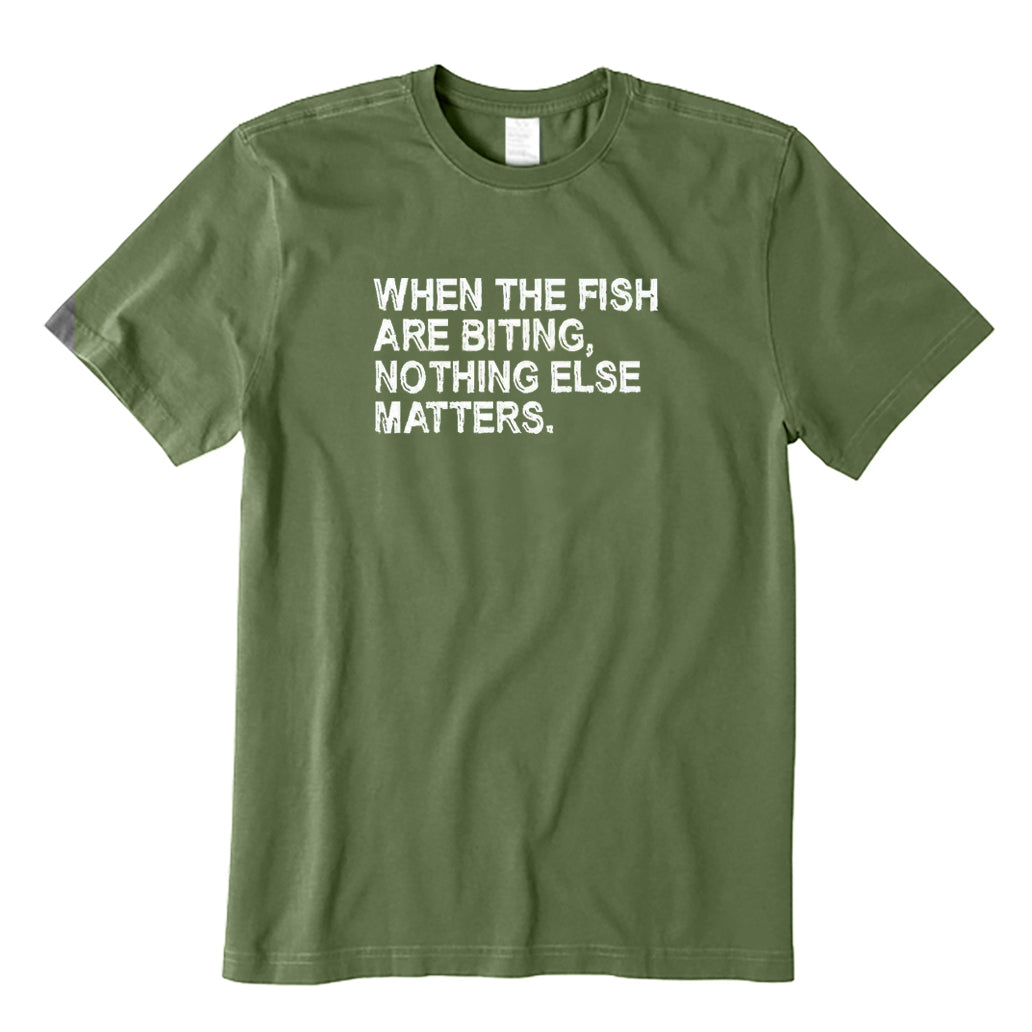 When The Fish Are Biting Nothing Else Matter T-Shirt