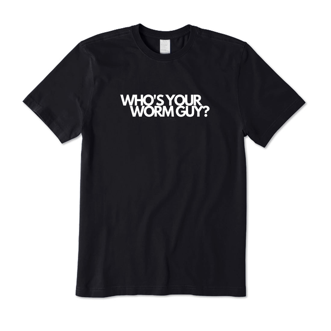 Who's Your Worm Guy? T-Shirt