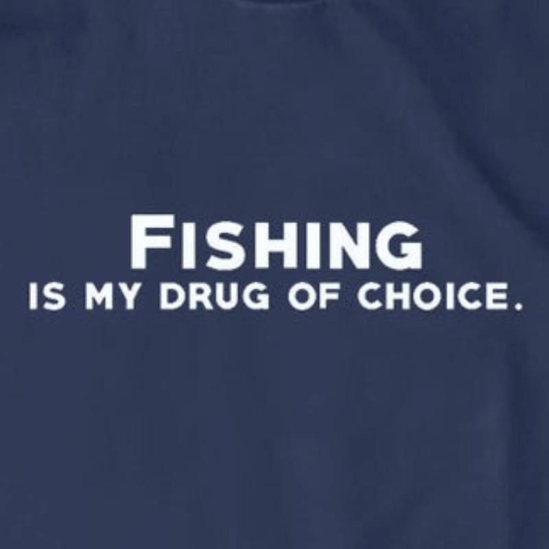 Fishing Is My Drug of Choice T-Shirt