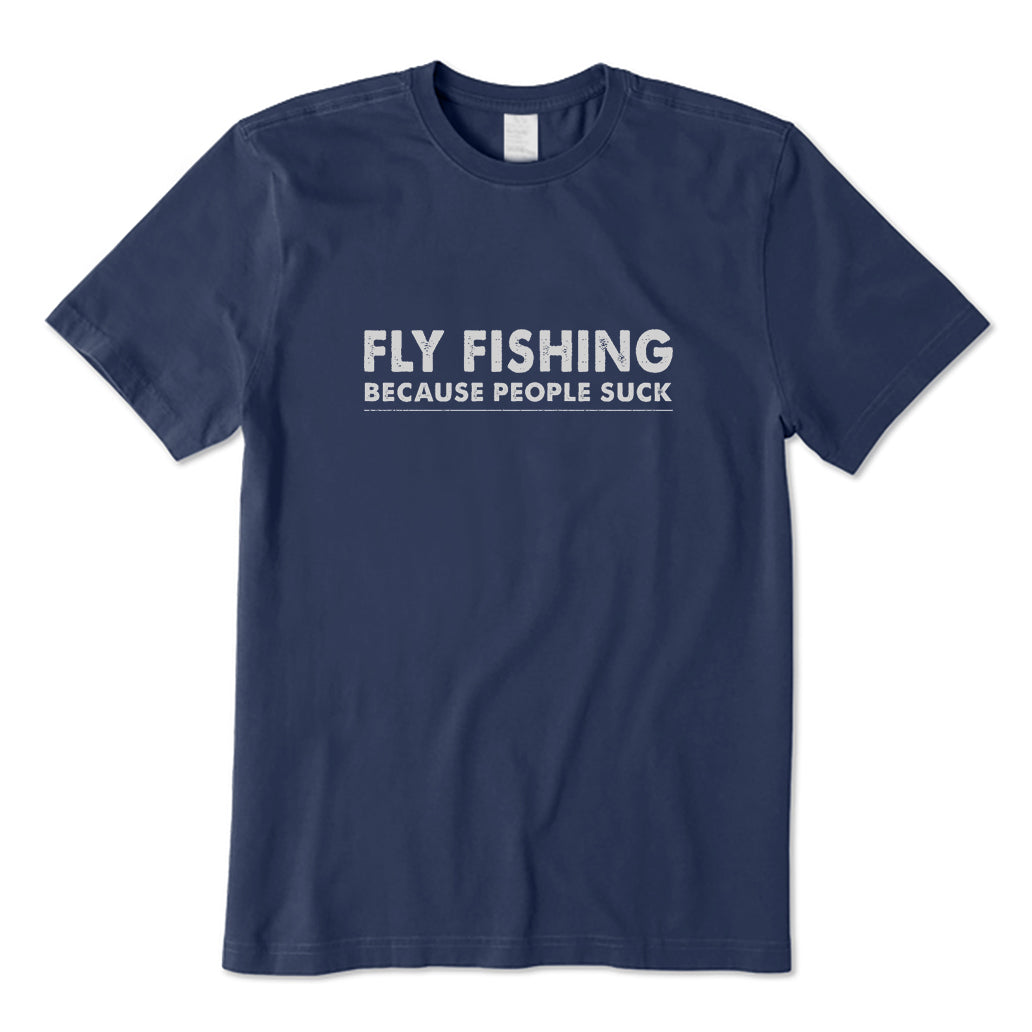 Fly Fishing Because People Suck T-Shirt