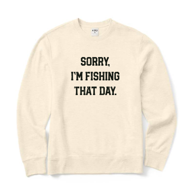 Sorry Im Fishing That Day Crewneck Sweatshirt