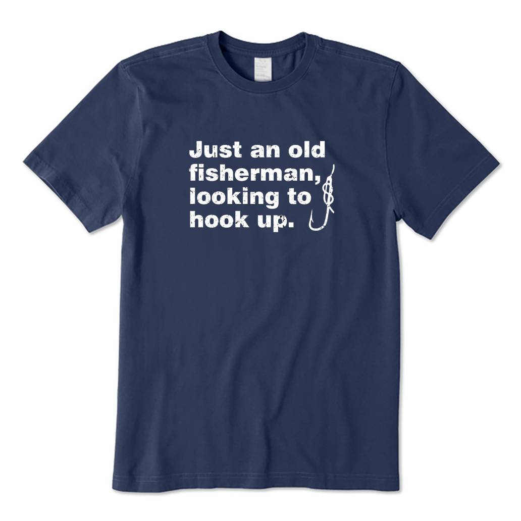 An Old Man Looking To Hook Up T-Shirt