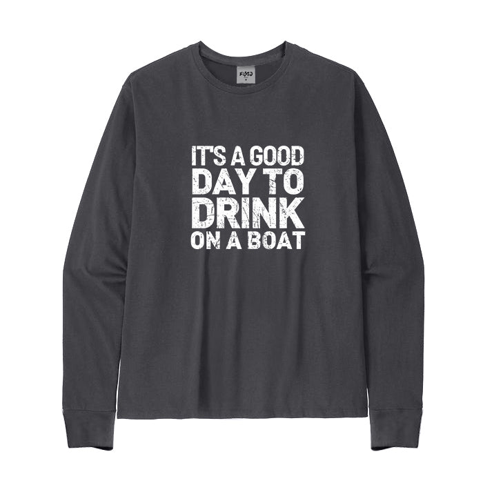 It's A Good Day To Drink On A Boat Long Sleeve T-Shirt