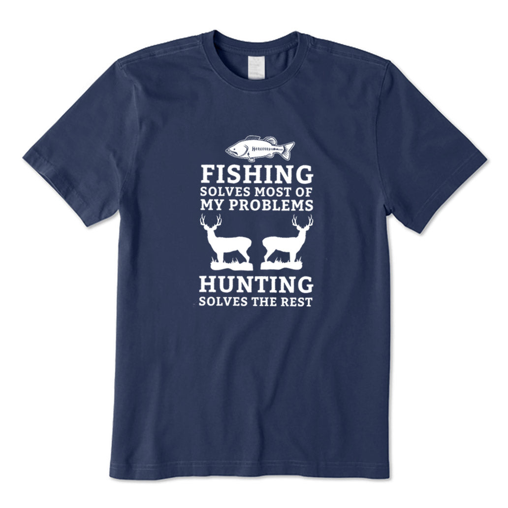 Fishing Solves Most of My Problems Hunting Solves The Rest T-Shirt