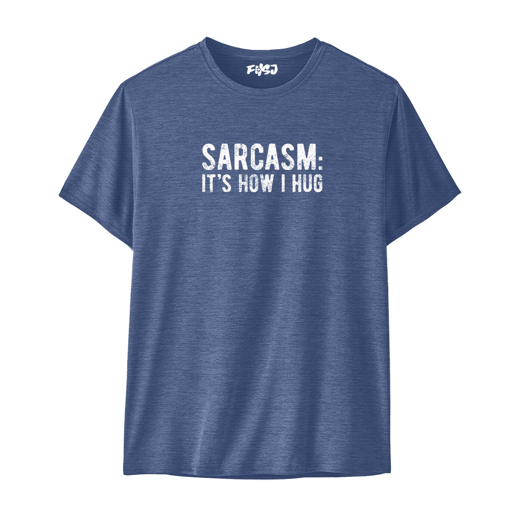 Sarcasm: It's How I Hug Performance T-SHIRT