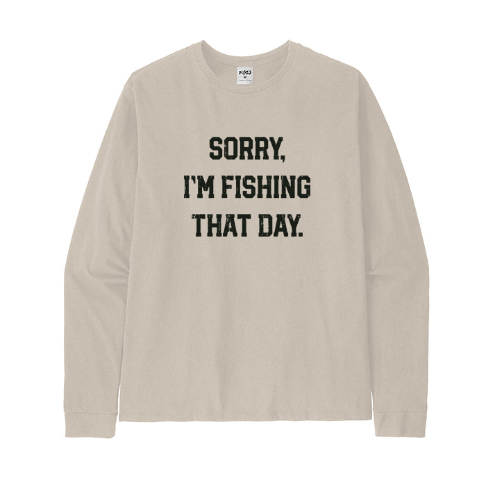 Sorry Im Fishing That Day Long Sleeve T-Shirt