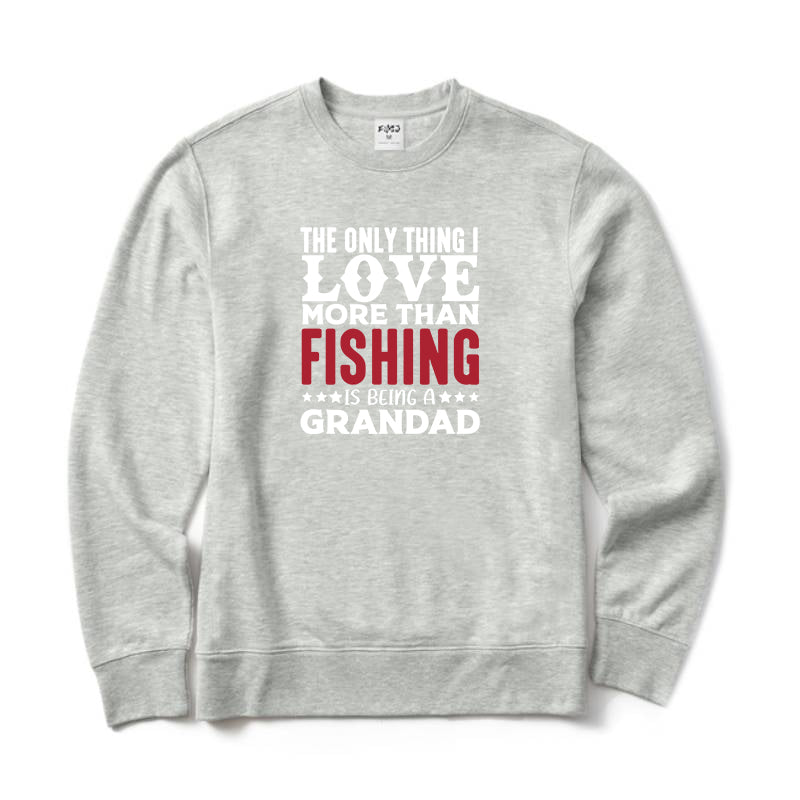 The Only Thing I Love More Than Fishing Is Being A Grandad Crewneck Sweatshirt